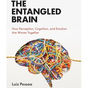 Pessoa, Luiz The Entangled Brain: How Perception, Cognition, and Emotion Are Woven Together Pessoa, Luiz The Entangled Brain: How Perception, Cognition, and Emotion Are Woven Together