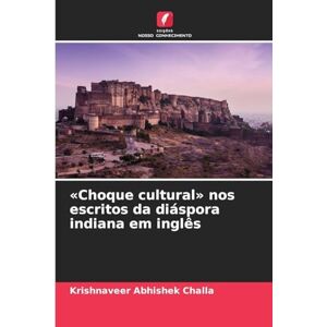Challa, Krishnaveer Abhishek Choque cultural nos escritos da diáspora indiana em inglês Challa, Krishnaveer Abhishek Choque cultural nos escritos da diáspora indiana em inglês