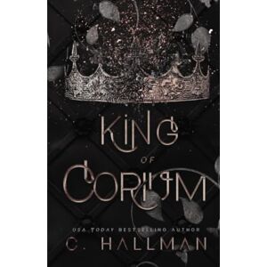 Hallman, C. King of Corium: Dark Enemies to Lovers Bully Romance (Corium University) Hallman, C. King of Corium: Dark Enemies to Lovers Bully Romance (Corium University)