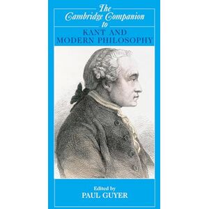 The Cambridge Companion to Kant and Modern Philosophy (Cambridge Companions to Philosophy) The Cambridge Companion to Kant and Modern Philosophy (Cambridge Companions to Philosophy)