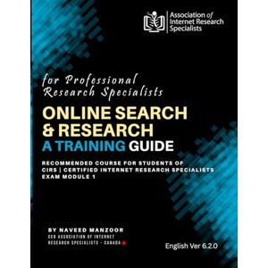 Manzoor, Naveed Online Search and Research: Training Guide for Professional Researchers (CERTIFIED INTERNET RESEARCH SPECIALIST (CIRS) TRAINING PROGRAM 2025) Manzoor, Naveed Online Search and Research: Training Guide for Professional Researchers (CERTIFIED INTERNET RESEARCH SPECIALIST (CIRS) TRAINING PROGRAM 2025)