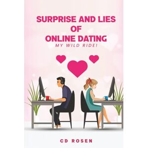 Rosen, CD Surprise and Lies of Online Dating: My Wild Ride Rosen, CD Surprise and Lies of Online Dating: My Wild Ride