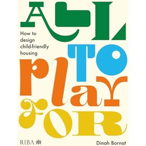 Bornat, Dinah All to Play For: How to design child-friendly housing Bornat, Dinah All to Play For: How to design child-friendly housing