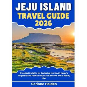 Halden, Corinne Jeju Island Travel Guide 2026: Practical Insights for Exploring the South Korea's largest island Packed with Local Secrets and a Handy Map (Destination Unlocked with Local Map Secrets) Halden, Corinne Jeju Island Travel Guide 2026: Practical Insights for Exploring the South Korea's largest island Packed with Local Secrets and a Handy Map (Destination Unlocked with Local Map Secrets)