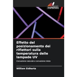 Sidharta, William Effetto del posizionamento dei riflettori sulla temperatura delle lampade UV: Convezione naturale e convezione mista Sidharta, William Effetto del posizionamento dei riflettori sulla temperatura delle lampade UV: Convezione naturale e convezione mista
