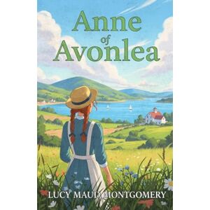 LUCY MAUD MONTGOMERY Anne of Avonlea LUCY MAUD MONTGOMERY Anne of Avonlea