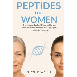 Wells, Nicole Peptides for Women A Science-Backed Guide to Glowing Skin, Hormonal Balance, Anti-Aging & Total Body Wellness (Modern Wellness Series) Wells, Nicole Peptides for Women A Science-Backed Guide to Glowing Skin, Hormonal Balance, Anti-Aging & Total Body Wellness (Modern Wellness Series)