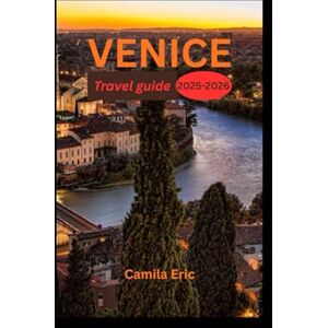 Eric, Camila VENICE TRAVEL GUIDE 2025-2026:: Unveil Hidden Gems, Savor Local Cuisine, and Experience Iconic Sights for the Ultimate Venetian Escape – Your Complete Guide to Exploring Venice Like a Local Eric, Camila VENICE TRAVEL GUIDE 2025-2026:: Unveil Hidden Gems, Savor Local Cuisine, and Experience Iconic Sights for the Ultimate Venetian Escape – Your Complete Guide to Exploring Venice Like a Local