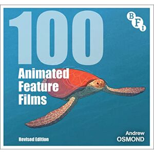 Andrew Osmond 100 Animated Feature Films: Revised Edition (BFI Screen Guides) Andrew Osmond 100 Animated Feature Films: Revised Edition (BFI Screen Guides)