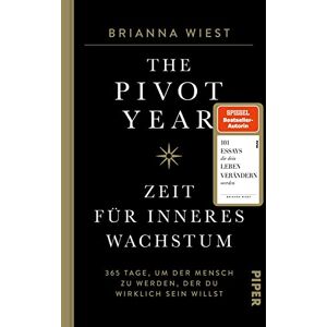 Wiest, Brianna The Pivot Year Zeit für inneres Wachstum: 365 Tage, um der Mensch zu werden, der du wirklich sein willst Von der Bestseller-Autorin der "101 Essays Wiest, Brianna The Pivot Year Zeit für inneres Wachstum: 365 Tage, um der Mensch zu werden, der du wirklich sein willst Von der Bestseller-Autorin der "101 Essays