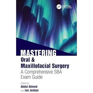 Ahmed Mastering Oral & Maxillofacial Surgery: A Comprehensive SBA Exam Guide Ahmed Mastering Oral & Maxillofacial Surgery: A Comprehensive SBA Exam Guide