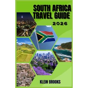 Brooks, Klein SOUTH AFRICA TRAVEL GUIDE 2026: Discover South Africa: Where Wild Beauty Meets Vibrant Culture Brooks, Klein SOUTH AFRICA TRAVEL GUIDE 2026: Discover South Africa: Where Wild Beauty Meets Vibrant Culture