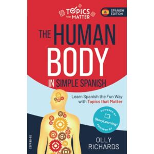 Richards, Olly The Human Body in Simple Spanish: Learn Spanish the Fun Way with Topics that Matter (Topics that Matter: Spanish Edition) Richards, Olly The Human Body in Simple Spanish: Learn Spanish the Fun Way with Topics that Matter (Topics that Matter: Spanish Edition)