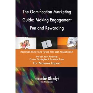 Gerardus Blokdyk - The Art of Service The Gamification Marketing Guide: Making Engagement Fun and Rewarding Gerardus Blokdyk - The Art of Service The Gamification Marketing Guide: Making Engagement Fun and Rewarding