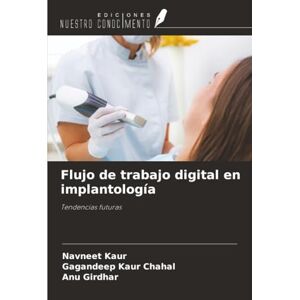 Kaur, Navneet Flujo de trabajo digital en implantología: Tendencias futuras Kaur, Navneet Flujo de trabajo digital en implantología: Tendencias futuras
