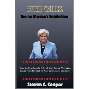 Cooper, Steven G. Susie Wiles:The Ice Maiden’s Retribution: How the First Female Chief of Staff Tames West Wing Chaos Amid Retribution Wars and Epstein Shadows Cooper, Steven G. Susie Wiles:The Ice Maiden’s Retribution: How the First Female Chief of Staff Tames West Wing Chaos Amid Retribution Wars and Epstein Shadows