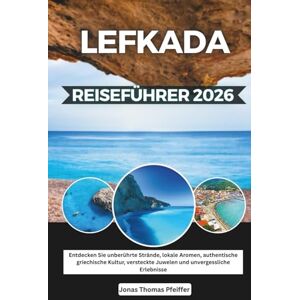 Pfeiffer, Jonas Thomas Lefkada Reiseführer 2026: Entdecken Sie unberührte Strände, lokale Aromen, authentische griechische Kultur, versteckte Juwelen und unvergessliche Erlebnisse Pfeiffer, Jonas Thomas Lefkada Reiseführer 2026: Entdecken Sie unberührte Strände, lokale Aromen, authentische griechische Kultur, versteckte Juwelen und unvergessliche Erlebnisse