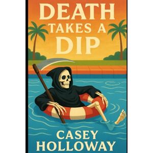 Holloway, Casey Death Takes a Dip: 2 (Sunny Bunz Mystery) Holloway, Casey Death Takes a Dip: 2 (Sunny Bunz Mystery)