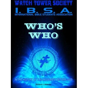 Brabenec, Bernhard J. WHO’s WHO Watchtower Society – International Bible Students Association: In The History Of This Movement Before 1920. Brabenec, Bernhard J. WHO’s WHO Watchtower Society – International Bible Students Association: In The History Of This Movement Before 1920.