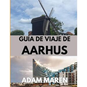 Maren, Adam GUÍA DE VIAJE DE AARHUS 2025-2026: El mejor momento para visitar, los mejores lugares para explorar todo lo que necesitas saber antes de ir Maren, Adam GUÍA DE VIAJE DE AARHUS 2025-2026: El mejor momento para visitar, los mejores lugares para explorar todo lo que necesitas saber antes de ir