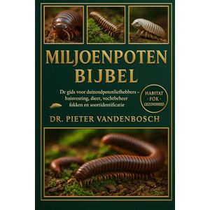 Vandenbosch, Dr. Pieter Miljoppen Bijbel: De gids voor duizendpotenliefhebbers Huisvesting, dieet, vochtbeheer, fokken en soortidentificatie Vandenbosch, Dr. Pieter Miljoppen Bijbel: De gids voor duizendpotenliefhebbers Huisvesting, dieet, vochtbeheer, fokken en soortidentificatie