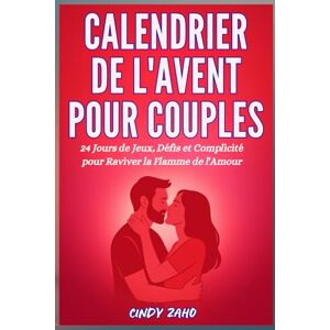 ZAHO, CINDY Calendrier de l’Avent pour Couples: 24 Jours de Jeux, Défis et Complicité pour Raviver la Flamme de l’Amour ; Cadeau pour Couples qui Veulent Se Redécouvrir Avant Noël ZAHO, CINDY Calendrier de l’Avent pour Couples: 24 Jours de Jeux, Défis et Complicité pour Raviver la Flamme de l’Amour ; Cadeau pour Couples qui Veulent Se Redécouvrir Avant Noël