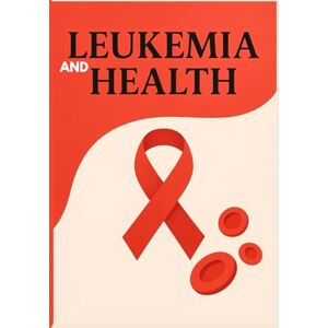 Mira W., Dr. Lena Leukemia and Health: A Healthy Guide to Healing Health and Wellness (Natural Remedies and Herbal Medicine) Mira W., Dr. Lena Leukemia and Health: A Healthy Guide to Healing Health and Wellness (Natural Remedies and Herbal Medicine)