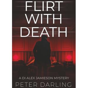 DARLING, MR PETER FLIRT WITH DEATH: A DI ALEX JAMIESON MYSTERY DARLING, MR PETER FLIRT WITH DEATH: A DI ALEX JAMIESON MYSTERY
