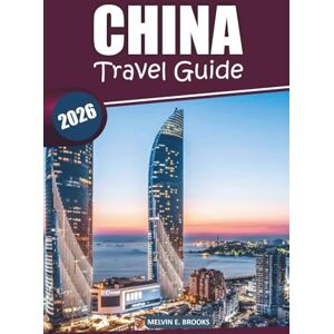 Brooks, Melvin E. China Travel Guide 2026: Explore Ancient Cultures, Vibrant Cities, Local Cuisine, and Must-Visit Destinations Across China with Detailed Itineraries and Insights Brooks, Melvin E. China Travel Guide 2026: Explore Ancient Cultures, Vibrant Cities, Local Cuisine, and Must-Visit Destinations Across China with Detailed Itineraries and Insights
