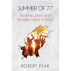 Fear, Robert Summer of '77: Beaches, bars and boogie nights in Ibiza Fear, Robert Summer of '77: Beaches, bars and boogie nights in Ibiza