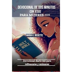 Bissette, María K. DEVOCIONAL DE DOS MINUTOS CON JESÚS PARA MUJERES 2026: DEVOCIONAL DE DOS MINUTOS CON JESÚS PARA MUJERES 2026 Bissette, María K. DEVOCIONAL DE DOS MINUTOS CON JESÚS PARA MUJERES 2026: DEVOCIONAL DE DOS MINUTOS CON JESÚS PARA MUJERES 2026