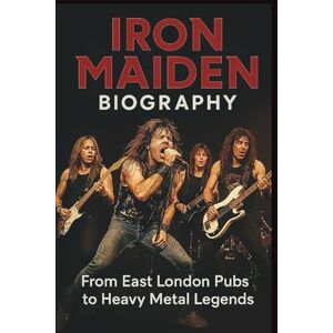 GOODMAN, SHOYO IRON MAIDEN BIOGRAPHY: From East London Pubs to Heavy Metal Legends GOODMAN, SHOYO IRON MAIDEN BIOGRAPHY: From East London Pubs to Heavy Metal Legends