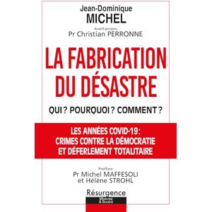 Michel, Jean-Dominique La fabrication du désastre Qui ? Pourquoi ? Comment ?: Qui ? Pourquoi ? Comment ? Opération criminelle et coup d'Etat planétaire Michel, Jean-Dominique La fabrication du désastre Qui ? Pourquoi ? Comment ?: Qui ? Pourquoi ? Comment ? Opération criminelle et coup d'Etat planétaire