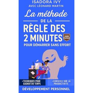 ivy, isadora La méthode de la Règle des 2 Minutes pour démarrer sans effort ivy, isadora La méthode de la Règle des 2 Minutes pour démarrer sans effort