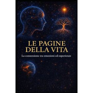 Pacuraru, Maria Le pagine della vita: La connessione tra emozioni ed esperienze Pacuraru, Maria Le pagine della vita: La connessione tra emozioni ed esperienze