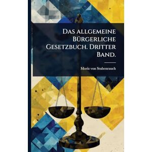 Stubenrauch, Moriz Von Das allgemeine BÃ1/4rgerliche Gesetzbuch. Dritter Band. Stubenrauch, Moriz Von Das allgemeine BÃ1/4rgerliche Gesetzbuch. Dritter Band.