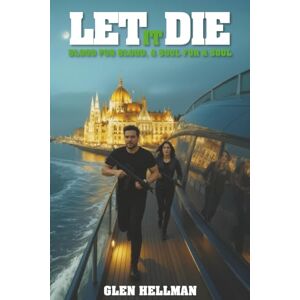Hellman, Glen Let it Die: Blood to Blood A Soul for a Soul: 6 (The Greg Newsome Series) Hellman, Glen Let it Die: Blood to Blood A Soul for a Soul: 6 (The Greg Newsome Series)