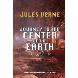 VERNE, JULES JOURNEY TO THE CENTER OF THE EARTH: UNABRIDGED ORIGINAL CLASSIC VERNE, JULES JOURNEY TO THE CENTER OF THE EARTH: UNABRIDGED ORIGINAL CLASSIC