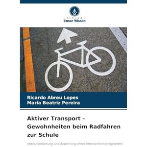 Lopes, Ricardo Abreu Aktiver Transport Gewohnheiten beim Radfahren zur Schule: Implementierung und Bewertung eines Interventionsprogramms Lopes, Ricardo Abreu Aktiver Transport Gewohnheiten beim Radfahren zur Schule: Implementierung und Bewertung eines Interventionsprogramms