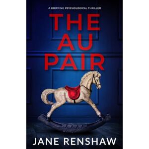 Renshaw, Jane The Au Pair: a gripping psychological thriller Renshaw, Jane The Au Pair: a gripping psychological thriller
