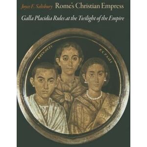 Salisbury, Joyce E. Rome`s Christian Empress – Galla Placidia Rules at the Twilight of the Empire Salisbury, Joyce E. Rome`s Christian Empress – Galla Placidia Rules at the Twilight of the Empire