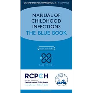 Manual of Childhood Infections: The Blue Book (Oxford Specialist Handbooks in Paediatrics) Manual of Childhood Infections: The Blue Book (Oxford Specialist Handbooks in Paediatrics)