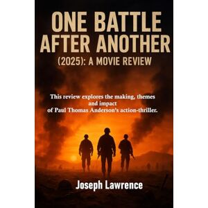 Lawrence, Joseph One Battle After Another (2025): This review explores the making, themes and impact of Paul Thomas Anderson's action-thriller. Lawrence, Joseph One Battle After Another (2025): This review explores the making, themes and impact of Paul Thomas Anderson's action-thriller.