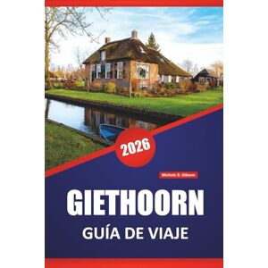 Gibson GIETHOORN GUÍA DE VIAJE 2026: Descubre las principales atracciones, gemas ocultas, cocina local y consejos de viaje para visitar la Venecia holandesa Gibson GIETHOORN GUÍA DE VIAJE 2026: Descubre las principales atracciones, gemas ocultas, cocina local y consejos de viaje para visitar la Venecia holandesa