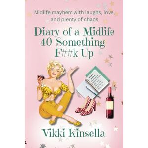 Kinsella, Vikki Diary of a Midlife 40 Something F##k Up by Vikki Kinsella Kinsella, Vikki Diary of a Midlife 40 Something F##k Up by Vikki Kinsella