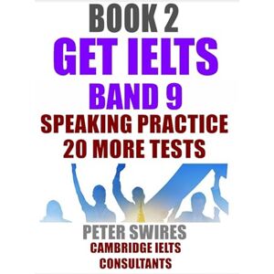 Swires, Peter GET IELTS BAND 9 Speaking Practice Book 2: 20 More Tests (IELTS Practice) Swires, Peter GET IELTS BAND 9 Speaking Practice Book 2: 20 More Tests (IELTS Practice)