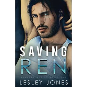 Jones, Lesley Saving Ren: Saviour Series Book One Jones, Lesley Saving Ren: Saviour Series Book One