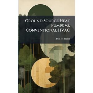 Fredin, Paul W Ground Source Heat Pumps vs. Conventional HVAC Fredin, Paul W Ground Source Heat Pumps vs. Conventional HVAC