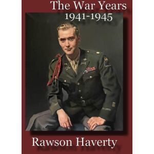 Haverty, Rawson Rawson Haverty: The War Years (1941-1945) Haverty, Rawson Rawson Haverty: The War Years (1941-1945)