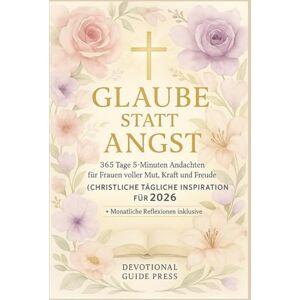 Press, Devotional Guide Glaube statt Angst: 365 Tage 5-Minuten-Andachten für Frauen voller Mut, Kraft und Freude (Christliche tägliche Inspiration für 2026) (Morning with Jesus Devotional Series) Press, Devotional Guide Glaube statt Angst: 365 Tage 5-Minuten-Andachten für Frauen voller Mut, Kraft und Freude (Christliche tägliche Inspiration für 2026) (Morning with Jesus Devotional Series)
